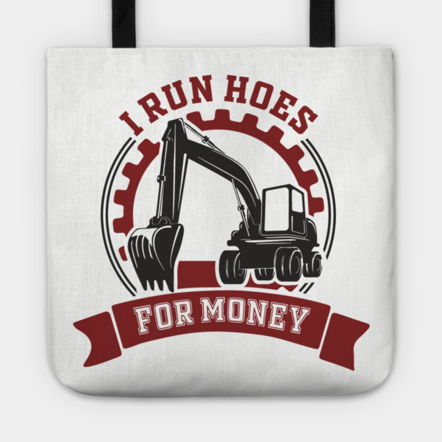 I Run Hoes For Money Excavator Operator Pun Tote by Anticorporati
