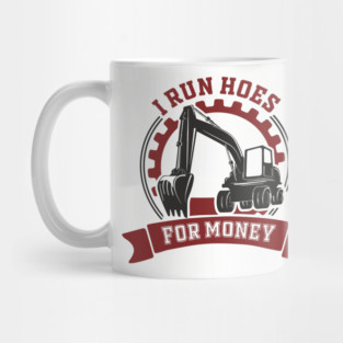 I Run Hoes For Money Excavator Operator Pun Mug