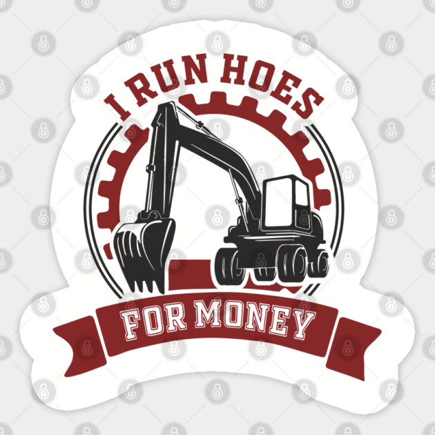 I Run Hoes For Money Excavator Operator Pun Sticker by Anticorporati