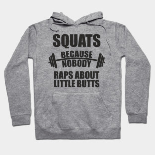Squats Because Nobody Raps About Little Butts Gym Humor Hoodie