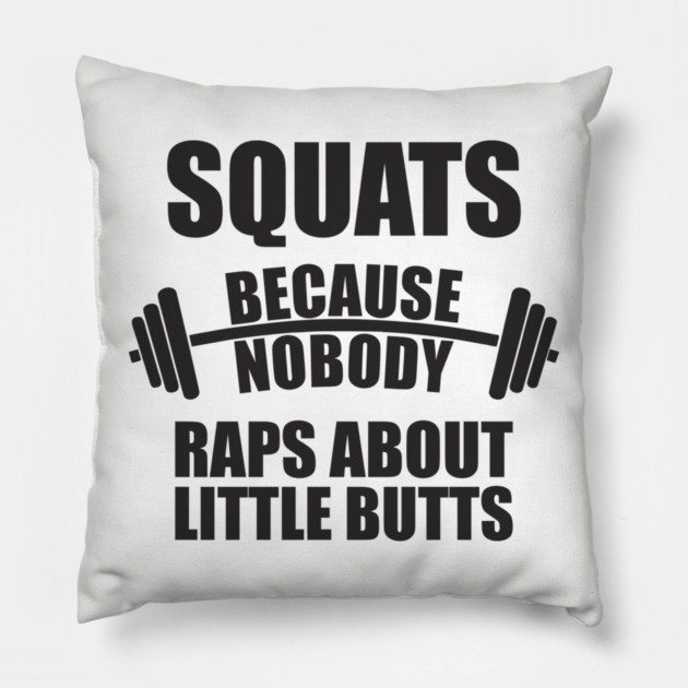 Squats Because Nobody Raps About Little Butts Gym Humor Pillow by Anticorporati