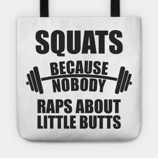 Squats Because Nobody Raps About Little Butts Gym Humor Tote by Anticorporati