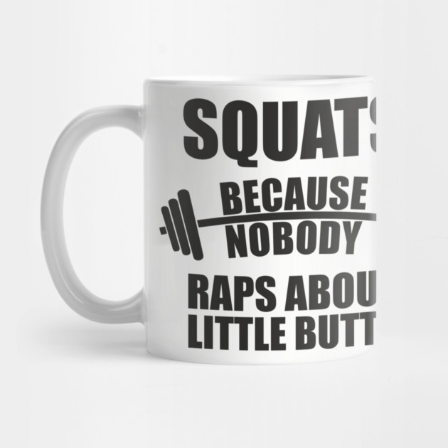 Squats Because Nobody Raps About Little Butts Gym Humor by Anticorporati