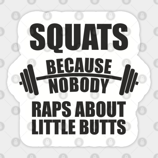 Squats Because Nobody Raps About Little Butts Gym Humor Sticker by Anticorporati