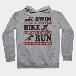 Swim Bike Run Like Your Life Depends On It Triathlon Humor Hoodie
