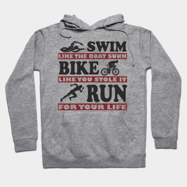 Swim Bike Run Like Your Life Depends On It Triathlon Humor Hoodie by Anticorporati