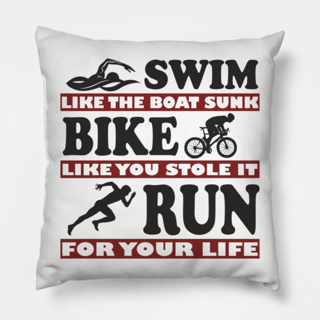 Swim Bike Run Like Your Life Depends On It Triathlon Humor Pillow by Anticorporati