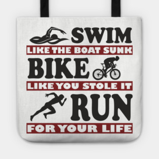Swim Bike Run Like Your Life Depends On It Triathlon Humor Tote