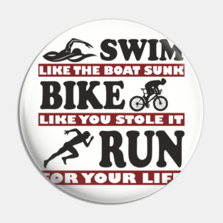 Swim Bike Run Like Your Life Depends On It Triathlon Humor Pin