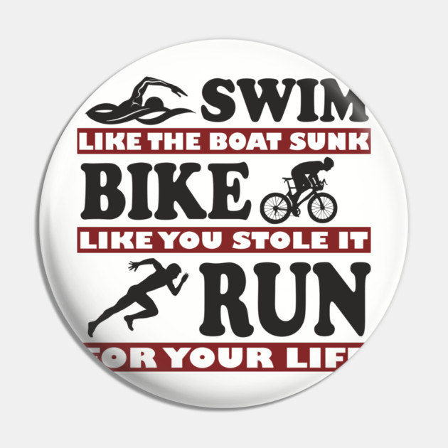 Swim Bike Run Like Your Life Depends On It Triathlon Humor Pin by Anticorporati