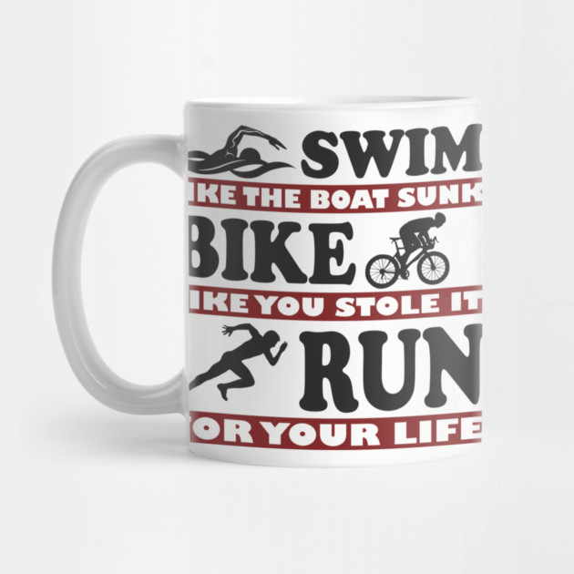 Swim Bike Run Like Your Life Depends On It Triathlon Humor by Anticorporati