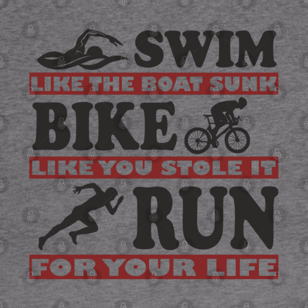 Swim Bike Run Like Your Life Depends On It Triathlon Humor by Anticorporati
