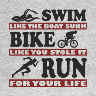 Swim Bike Run Like Your Life Depends On It Triathlon Humor T-Shirt
