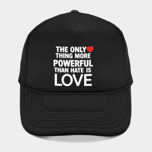 Only-Thing-More-Powerful-Than-Hate-Is-Love Hat
