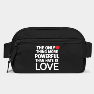 Only-Thing-More-Powerful-Than-Hate-Is-Love Bag
