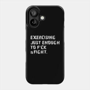 Exercising Just-Enough to FCK & Fight Funny Phone Case