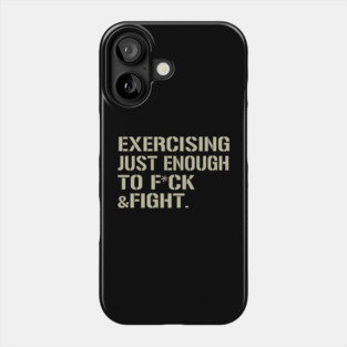 Exercising Just-Enough to FCK & Fight Funny Phone Case