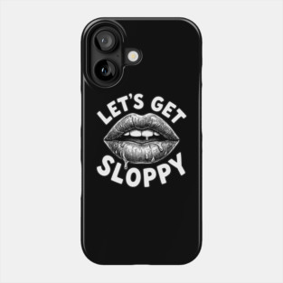 Lets Get Sloppy Funny Party Humor Flirty Joke Phone Case