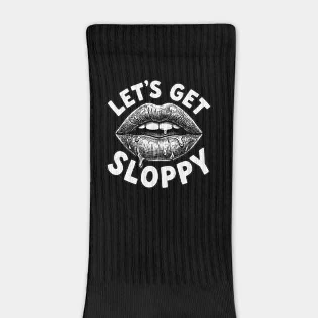 Lets Get Sloppy Funny Party Humor Flirty Joke by belownormal