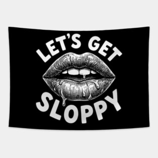 Lets Get Sloppy Funny Party Humor Flirty Joke Tapestry