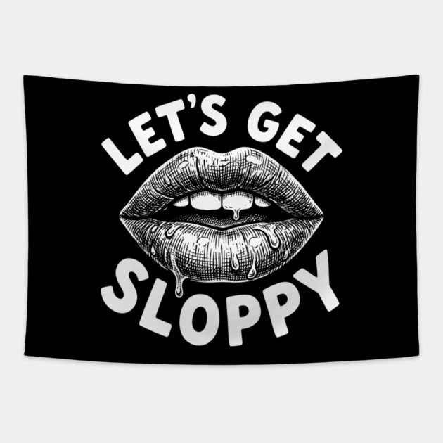 Lets Get Sloppy Funny Party Humor Flirty Joke Tapestry by belownormal