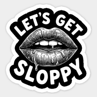 Lets Get Sloppy Funny Party Humor Flirty Joke Magnet