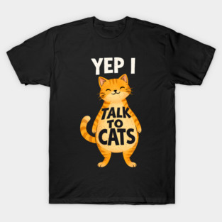 Yep I Talk to Cats T-Shirt