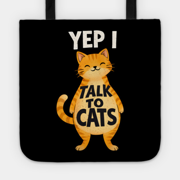 Yep I Talk to Cats Tote by Champanie's Store