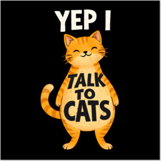 Yep I Talk to Cats Posters and Art