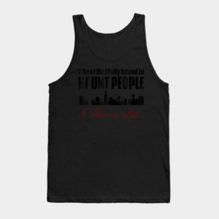 I Intend To Haunt People Tank Top