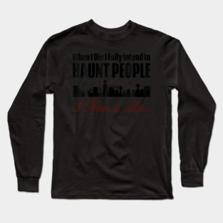 I Intend To Haunt People Long Sleeve T-Shirt