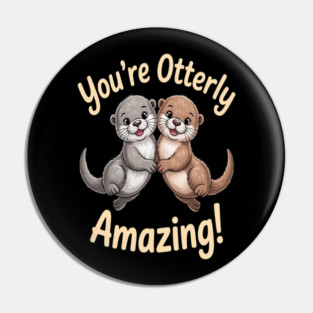 Youre Otterly Amazing Otter Pun Encouragement Friendship Pin