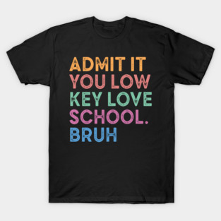 Admit It You Low Key Love School T-Shirt