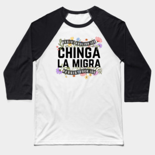 Chinga La Migra Abolish Ice Baseball T-Shirt