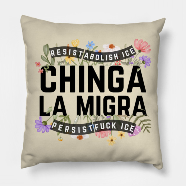 Chinga La Migra Abolish Ice Pillow by The WYLD Tribe