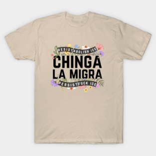 Chinga La Migra Abolish Ice T-Shirt