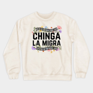 Chinga La Migra Abolish Ice Crewneck Sweatshirt