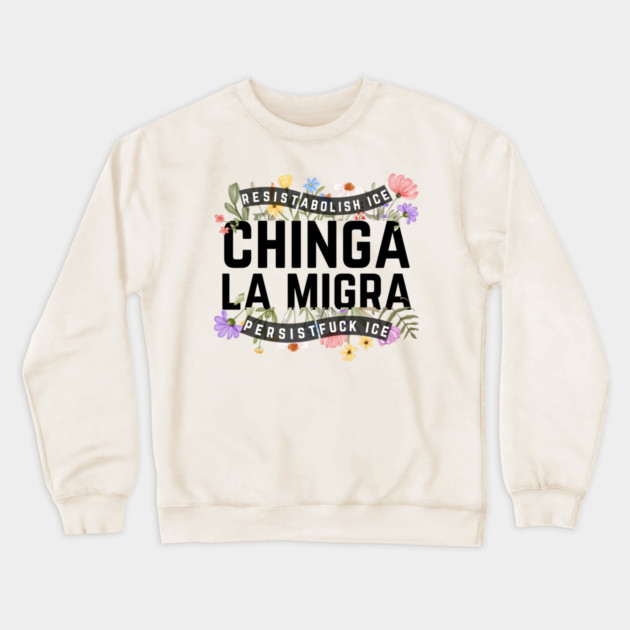Chinga La Migra Abolish Ice Crewneck Sweatshirt by The WYLD Tribe