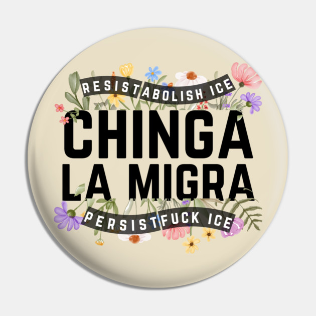 Chinga La Migra Abolish Ice Pin by The WYLD Tribe