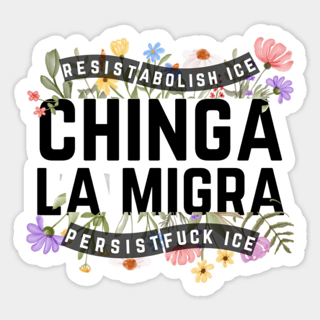 Chinga La Migra Abolish Ice Magnet by The WYLD Tribe