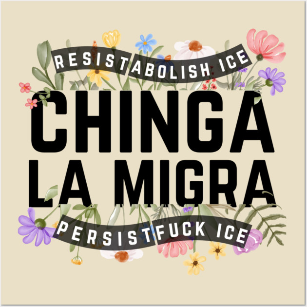 Chinga La Migra Abolish Ice Wall Art by The WYLD Tribe