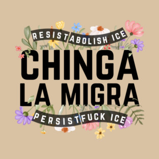 Chinga La Migra Abolish Ice T-Shirt