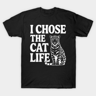 I Chose the Cat Life T-Shirt
