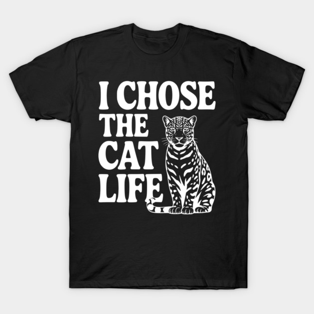 I Chose the Cat Life T-Shirt by Frank Ring