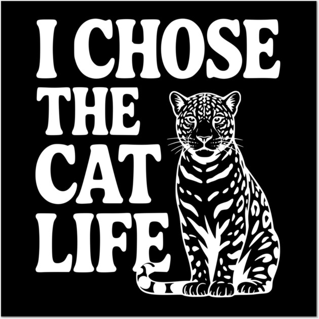 I Chose the Cat Life Wall Art by Frank Ring