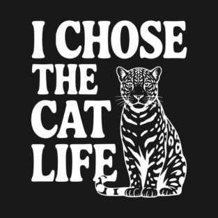 I Chose the Cat Life T-Shirt