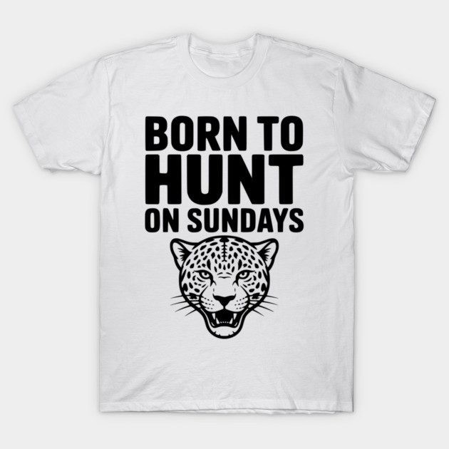 Born to Hunt on Sundays T-Shirt by Frank Ring