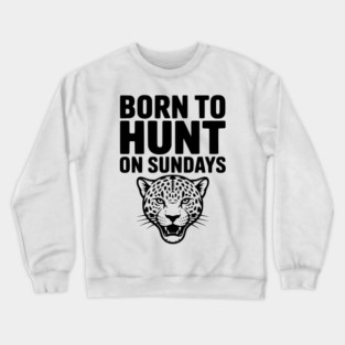 Born to Hunt on Sundays Crewneck Sweatshirt