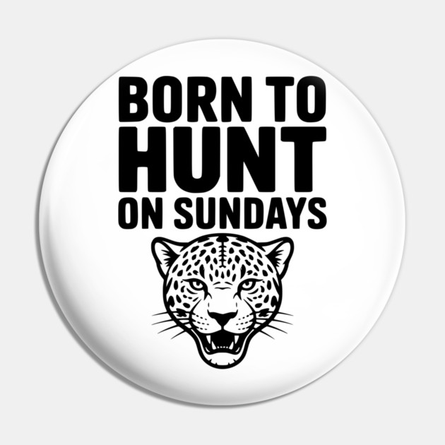 Born to Hunt on Sundays Pin by Frank Ring