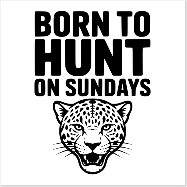 Born to Hunt on Sundays Wall Art by Frank Ring